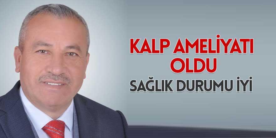 Mehmet Aktay açık kalp ameliyatı oldu