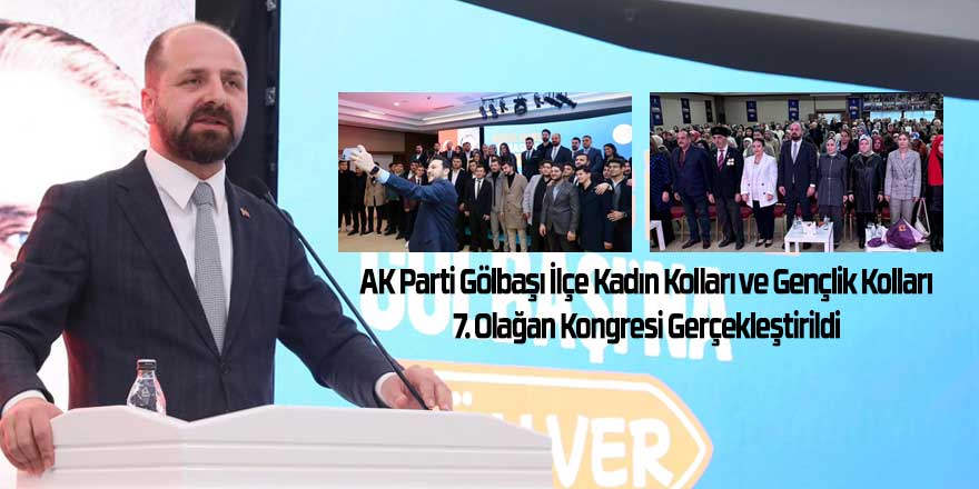 AK Parti Gölbaşı İlçe Kadın Kolları ve Gençlik Kolları 7. Olağan Kongresi Gerçekleştirildi