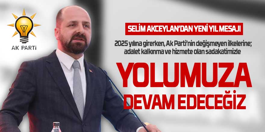 AK Parti İlçe Başkanı Selim Akceylan'ın 2025 Yeni Yıl Mesajı