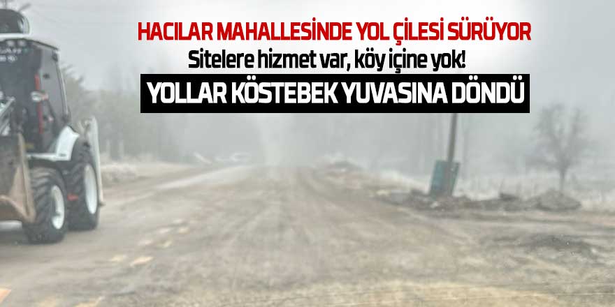 Hacılar Mahallesi’nde Yol Çilesi Sürüyor: Vatandaşlar Tepkili