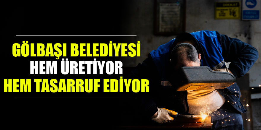 Gölbaşı belediyesi hem üretiyor hem tasarruf ediyor