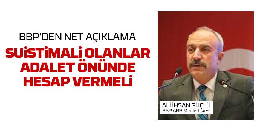 Ali İhsan Güçlü: Suistimal varsa ortaya çıkarılmalı