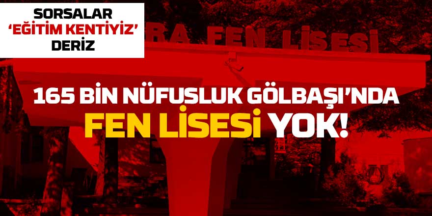 Gölbaşı'nda Neden Fen Lisesi Yok? Nüfus 160 Bin, Ama Fen Lisemiz Yok!