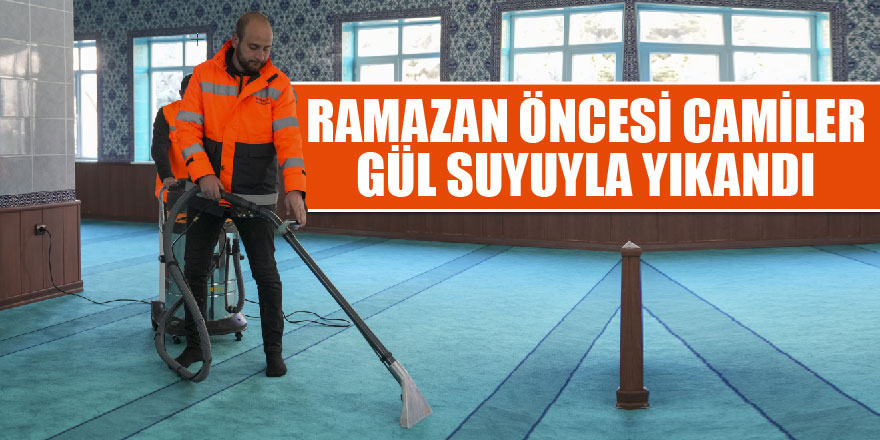 GÖLBAŞI BELEDİYESİ, RAMAZAN ÖNCESİ CAMİLERİ GÜL SUYUYLA YIKADI