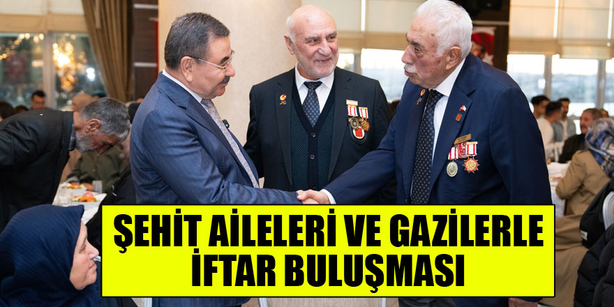 YAKUP ODABAŞI, ŞEHİT AİLELERİ VE GAZİLERLE İFTARDA BULUŞTU