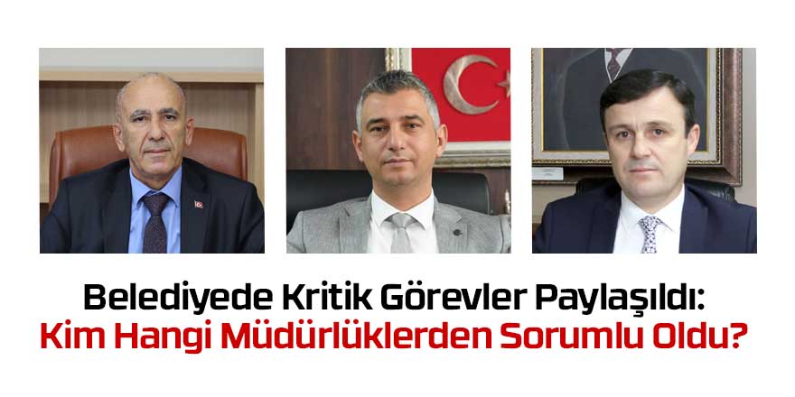 Belediyede Kritik Görevler Paylaşıldı: Kim Hangi Müdürlüklerden Sorumlu Oldu?