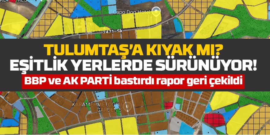 Tulumtaş’a kıyak mı? Eşitlik yerlerde sürünüyor!