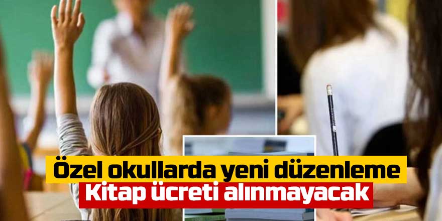 Özel okullarda yeni düzenleme: Kitap ücreti alınmayacak