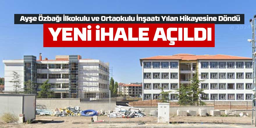 Ayşe Özbağı İlkokulu ve Ortaokulu İnşaatı Yılan Hikayesine Döndü: Yeni İhale Açıldı