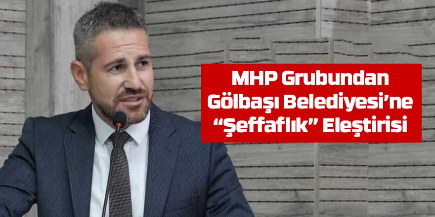 MHP Grubundan Gölbaşı Belediyesi’ne “Şeffaflık” Eleştirisi