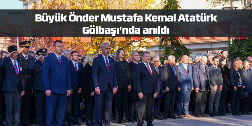 Büyük Önder Mustafa Kemal Atatürk Gölbaşı'nda anıldı
