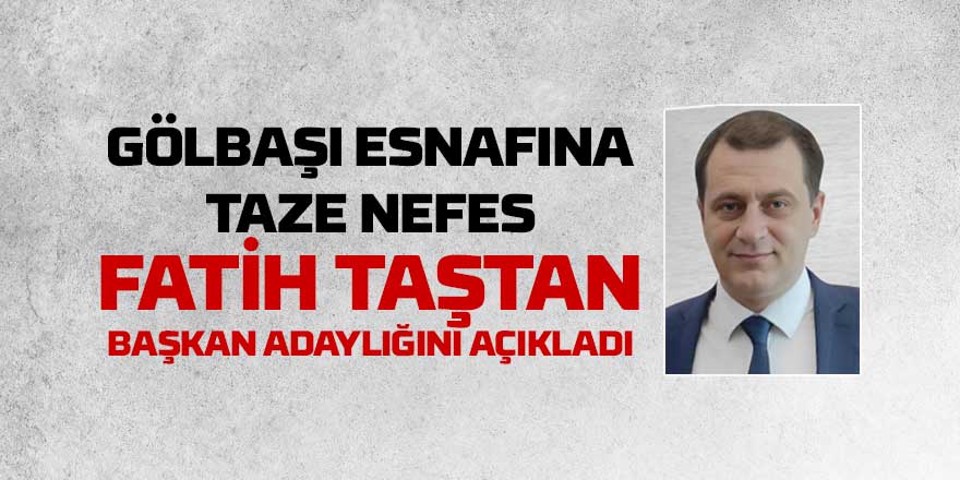 Gölbaşı Esnafında Yeni Umut: Fatih Taştan Adaylığını Açıkladı