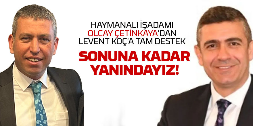 Olcay Çetinkaya'dan Levent Koç'a tam destek