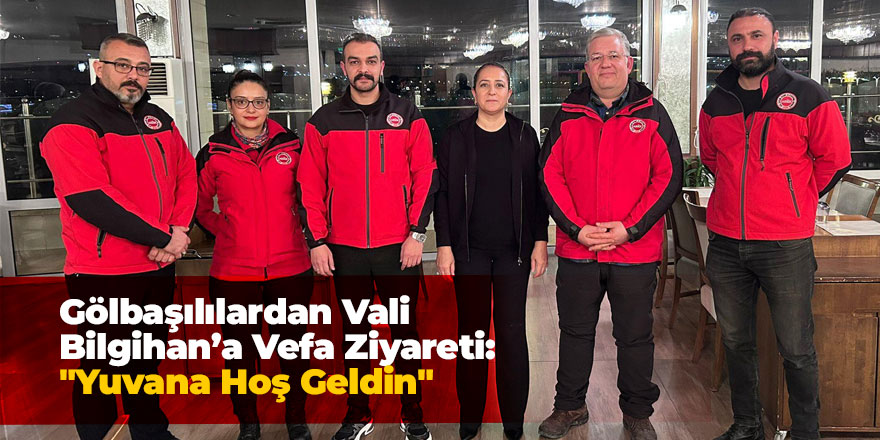 Gölbaşılılardan Vali Bilgihan’a Vefa Ziyareti: "Yuvana Hoş Geldin"