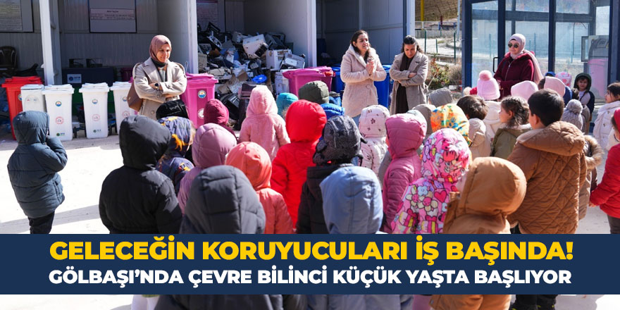 GÖLBAŞI’NDA ÇEVRE BİLİNCİ KÜÇÜK YAŞTA BAŞLIYOR