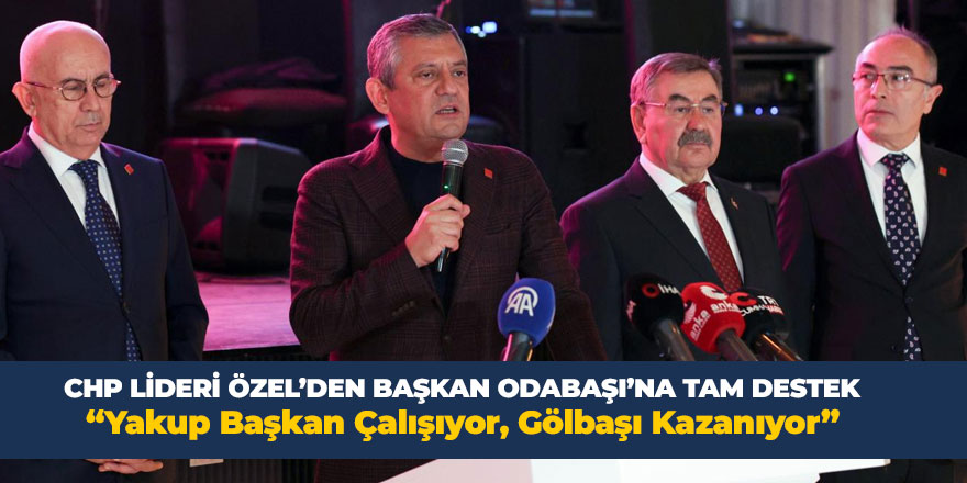 Özgür Özel’den Odabaşı’na Tam Destek: “Gölbaşı’nı Ayağa Kaldırdı”