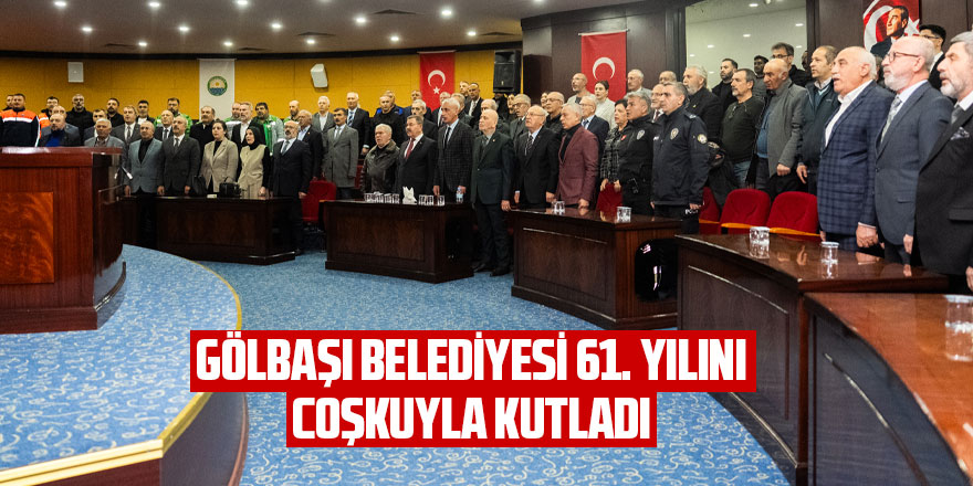 GÖLBAŞI BELEDİYESİ 61. YILINI COŞKUYLA KUTLADI
