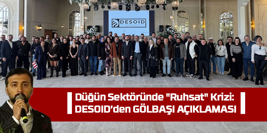 Düğün Sektöründe "Ruhsat" Krizi: DESOID’den Gölbaşı Açıklaması!