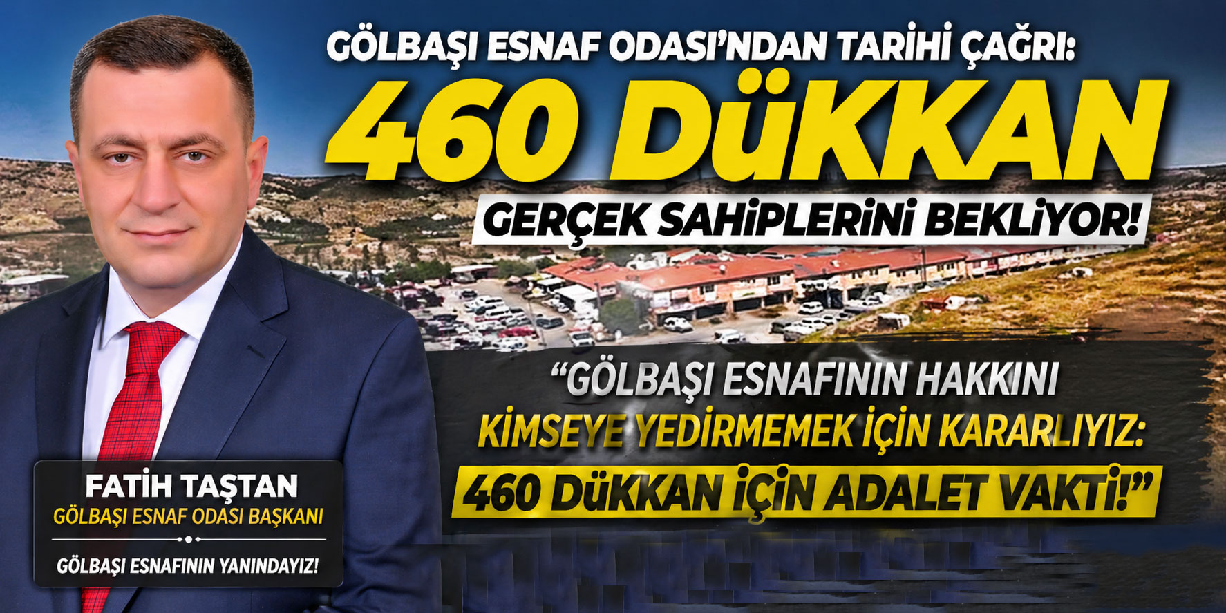 BAŞKAN FATİH TAŞTAN’DAN ESNAF İÇİN TARİHİ ÇIKIŞ: "460 DÜKKAN GÖLBAŞILI SANAYİCİYE VERİLMELİDİR!"