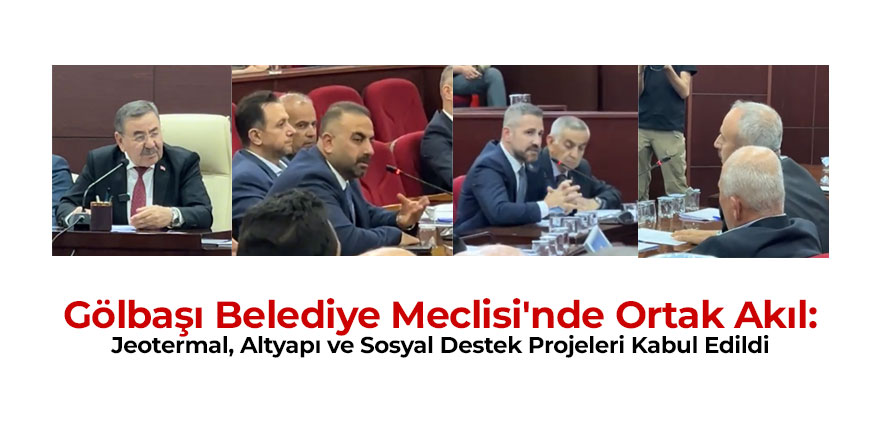 Gölbaşı Belediye Meclisi'nde Ortak Akıl: Jeotermal, Altyapı ve Sosyal Destek Projeleri Kabul Edildi