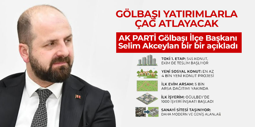 BAŞKAN AKCEYLAN MÜJDELERİ SIRALADI: “GÖLBAŞI YATIRIMLARLA ÇAĞ ATLIYOR”