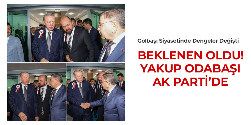 Ve beklenen oldu! Yakup Odabaşı AK Parti'de