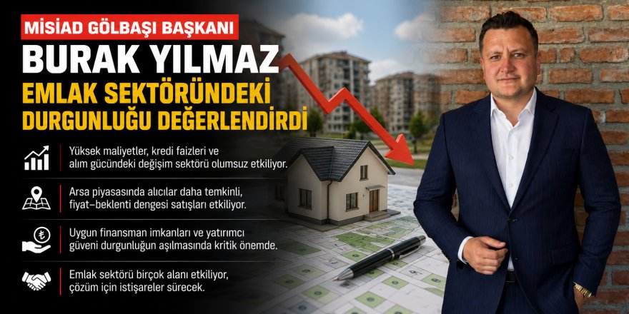 Misiad Gölbaşı Başkanı Burak Yılmaz, emlak sektöründeki durgunluğu değerlendirdi