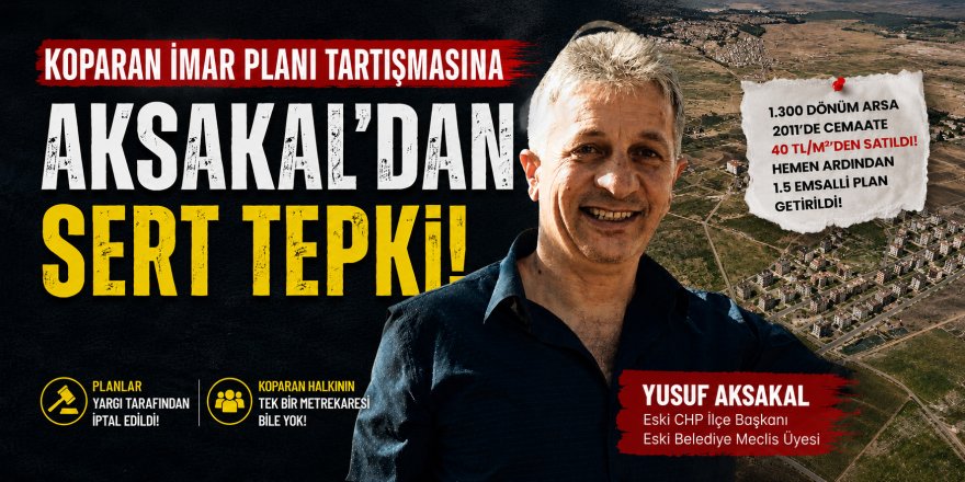 Yusuf Aksakal'dan meclis üyelerin Koparan planı çağrısı