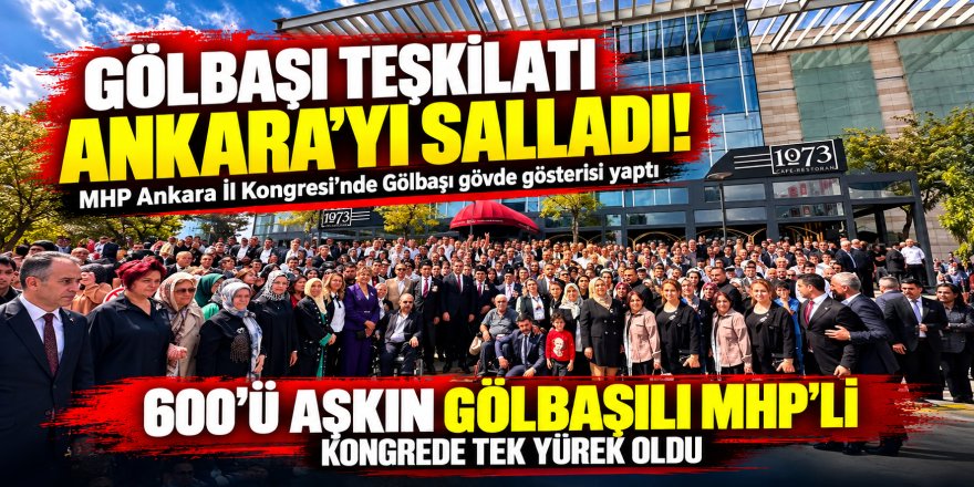Gölbaşı Teşkilatı Ankara’yı Salladı: MHP Ankara İl Kongresi’nde Gölbaşı Gövde Gösterisi Yaptı!