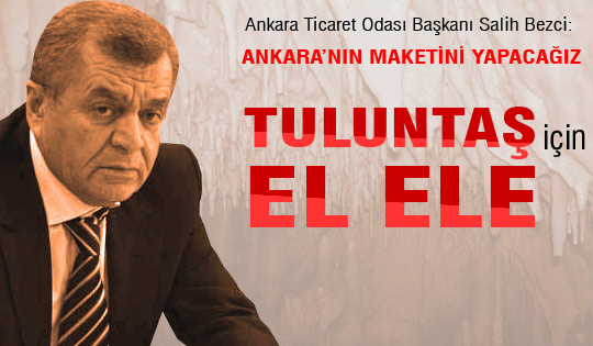 ATO Başkanı Bezci: Ankara'nın Maketini Yapacağız