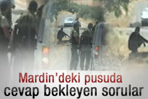 Mardin'deki hain pusuda cevap bekleyen sorular
