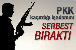 PKK kaçırdığı işadamını serbest bıraktı