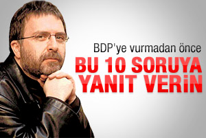 Ahmet Hakan: BDP'ye vurmadan önce cevap verin