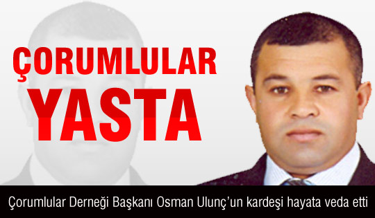 Gölbaşı Çorumlular Birliği Dernek Başkanı Osman Ulunç'un kardeşi vefat etti