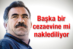 Öcalan başka bir cezaevine mi naklediliyor