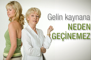 Gelin kaynana neden geçinemez
