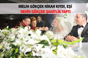 MELİH GÖKÇEK NİKAH KIYDI, EŞİ NEVİN GÖKÇEK ŞAHİTLİK YAPTI