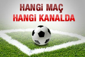 Hangi maç hangi kanalda