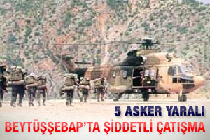 Beytüşşebap'ta çatışma: 5 asker yaralı