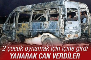 Oynamak için girdikleri minübüste yanarak can verdiler