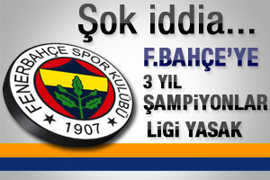 Fener’e 3 yıl ceza kapıda