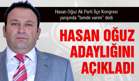 Hasan Oğuz adaylığını açıkladı