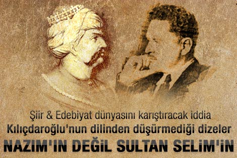 Nazım ünlü şiirini Sultan Selim'den aldı iddiası
