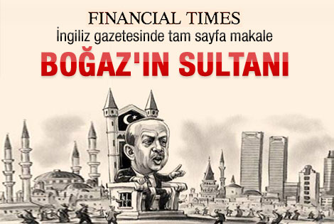 FT: Erdoğan hayranlık uyandırıyor ama...