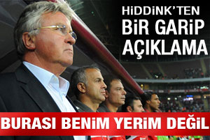 Hiddink: Burası benim yerim değil