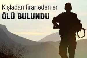 Firar eden asker kurşunlanmış halde bulundu