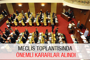MECLİS TOPLANTISINDA ÖNEMLİ KARARLAR ALINDI