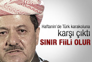 Barzani Türk karakoluna karşı çıktı