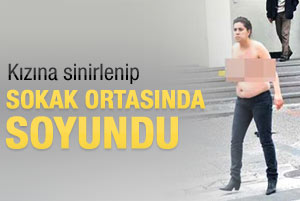 Kızına sinirlenen kadın sokakta soyundu