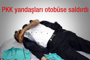 PKK yandaşları otobüse saldırdı